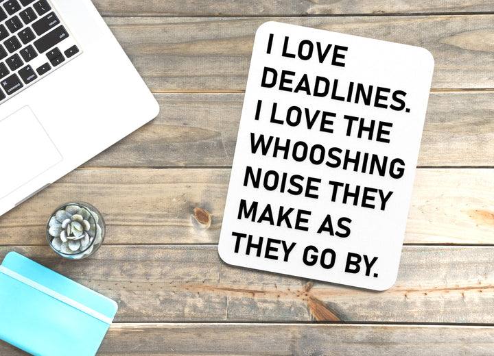 I Love Deadlines I Love The Whooshing Noise They Make As They Go By | Funny Sign for Home or Office