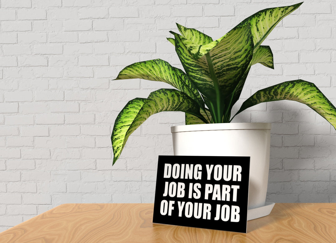 Doing Your Job Is Part Of Your Job | Funny Sign for Home or Office