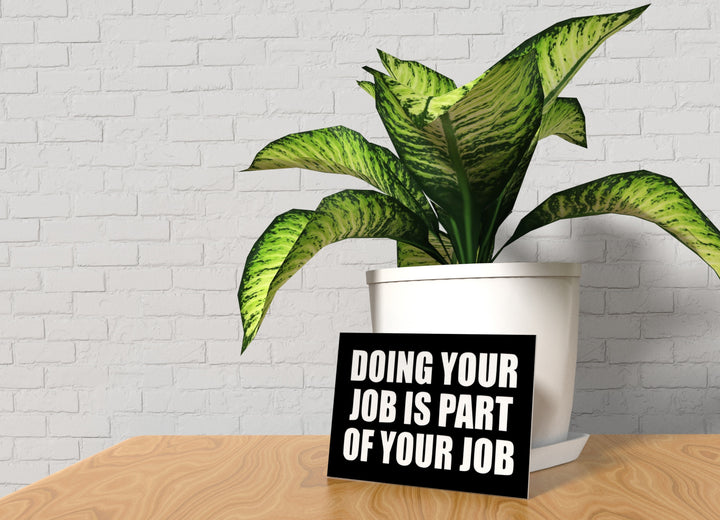 Doing Your Job Is Part Of Your Job | Funny Sign for Home or Office