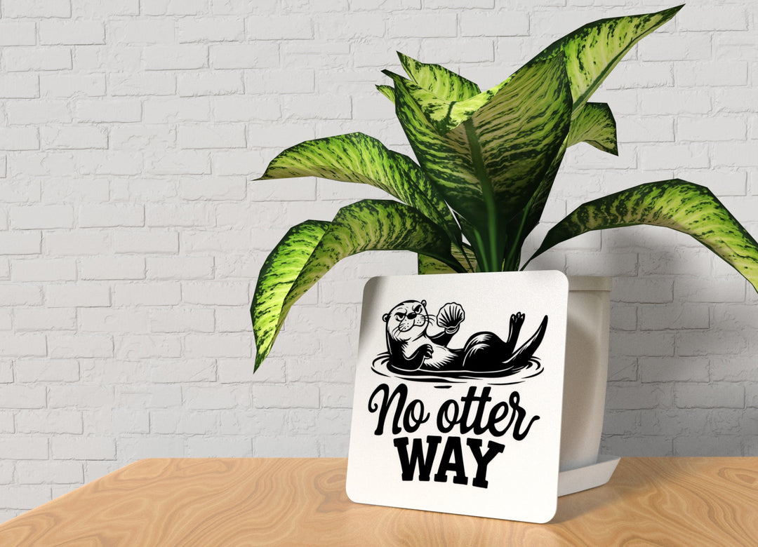No Otter Way | Funny sign For Home or Office