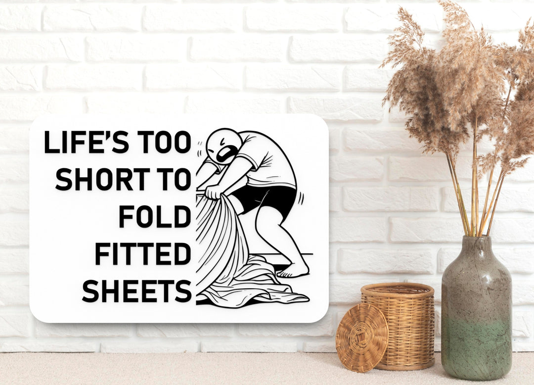 Life's Too Short To Fold Fitted Sheets | Funny Sign for Home or Office