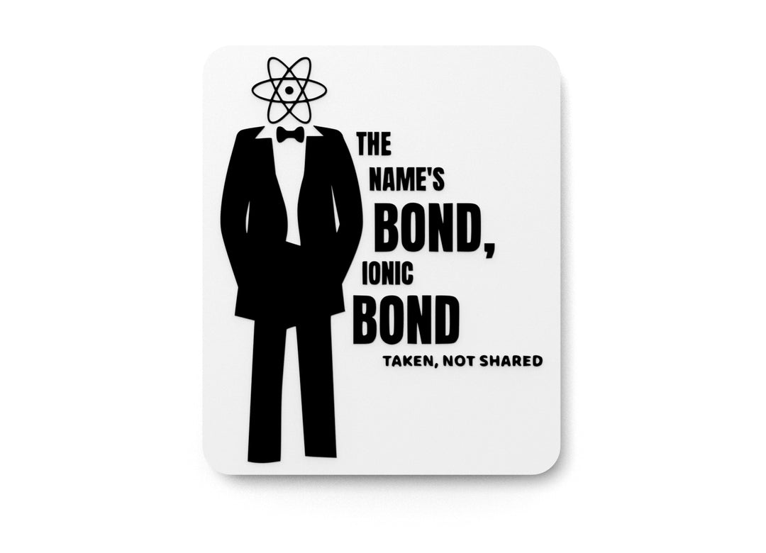
  
  The Name's Bond Ionic Bond Taken Not Shared | Funny sign For Home or Office
  
