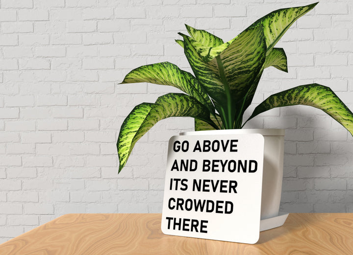 Go Above And Beyond Its Never Crowded There | Funny Sign for Home or Office