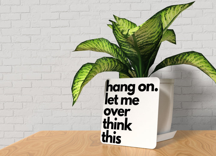 Hang On Let Me Over Think This | Funny sign For Home or Office