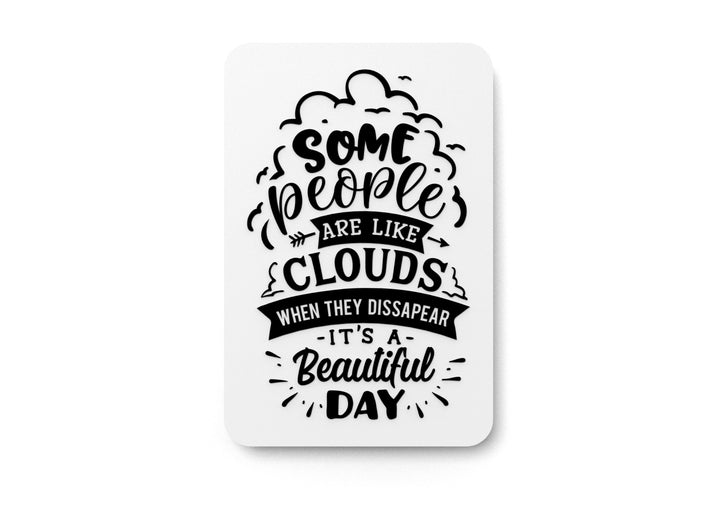 Some People Are Like Clouds When They Dissapear | Funny sign For Home or Office