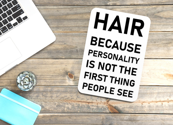 Hair Because Personality Is Not The First Thing People See | Funny Sign for Home or Office