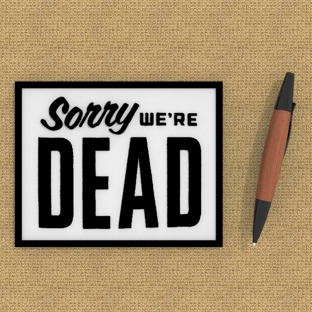 
  
  Funny Sign | Sorry We're Dead
  
