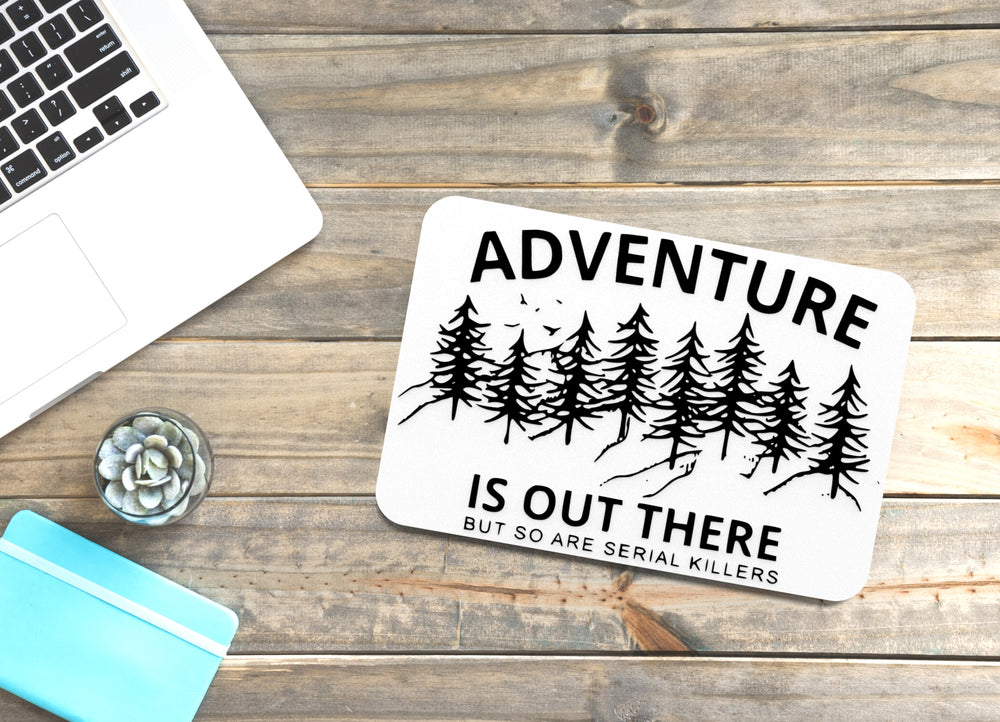 
  
  Adventure Is Out There But So Are Serial Killers | Funny sign For Home or Office
  
