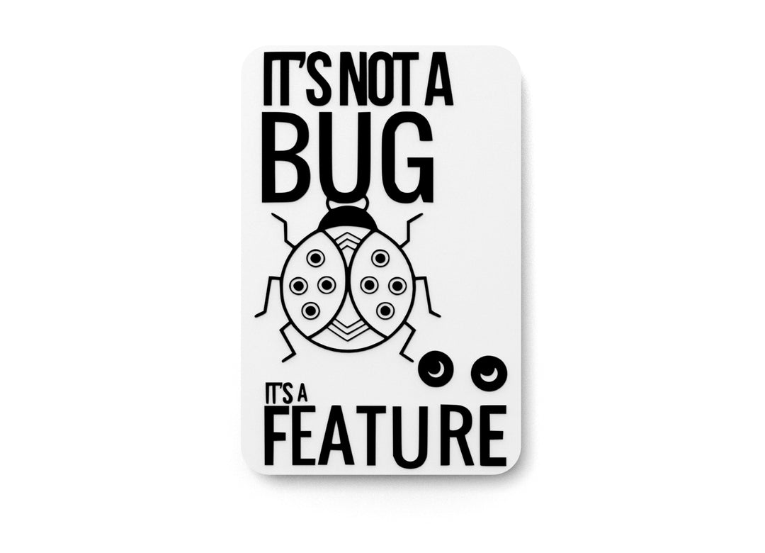 
  
  It's Not A Bug It's A Feature | Funny sign For Home or Office
  
