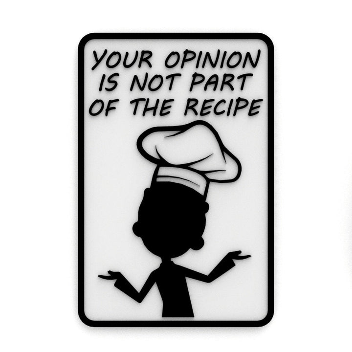 Funny Sign | Your Opinion Is Not Part Of The Recipe