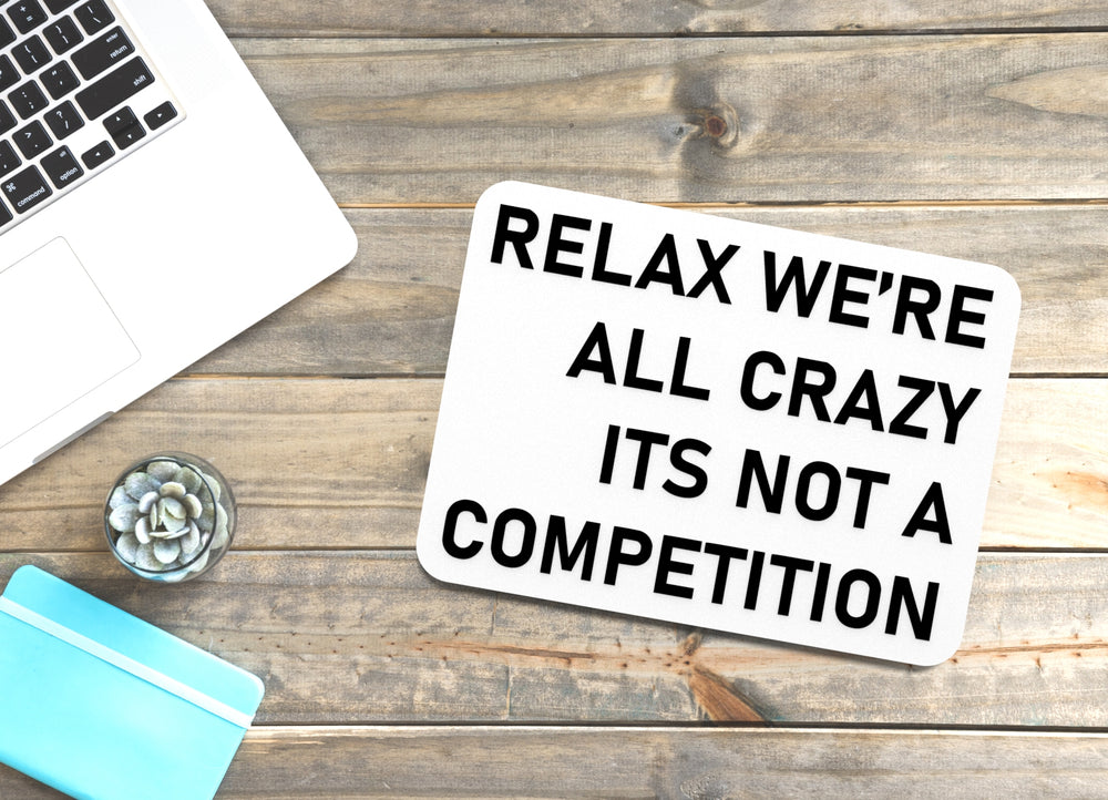 
  
  Relax We're All Crazy Its Not A Competition | Funny Sign for Home or Office
  
