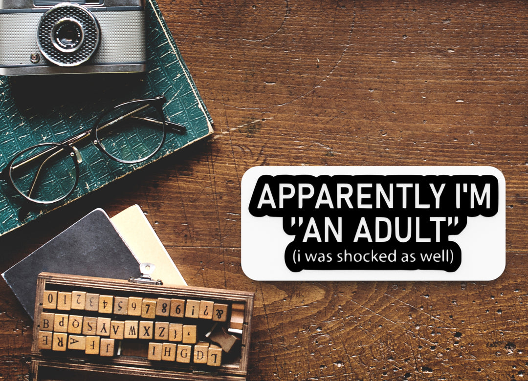 Apparently I'm An Adult I Was Shocked As Well | Funny sign For Home or Office
