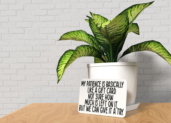 My Patience Is Basically Like A Gift Card | Funny Sign for Home or Office