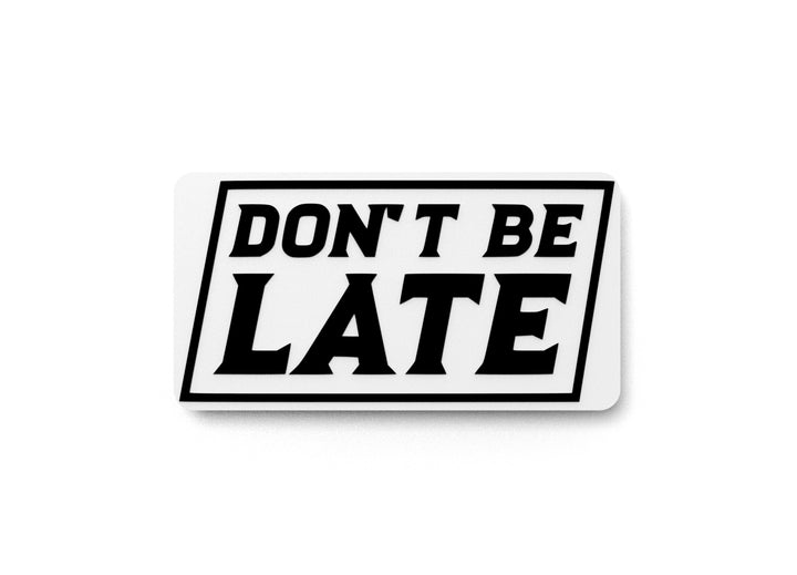 Don't Be Late | Funny Sign for Home or Office