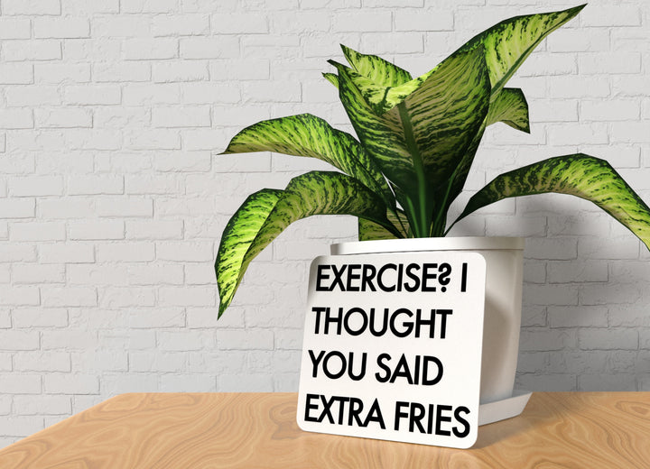 Exercise I Thought You Said Extra Fries | Funny Sign for Home or Office