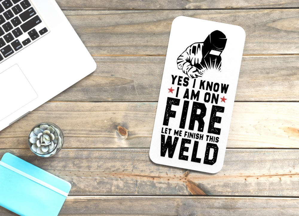 
  
  Yes I Know I Am On Fire Let Me Finish This Weld | Funny sign For Home or Office
  
