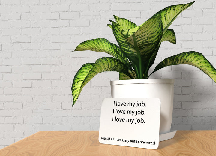 I Love My Job Repeat As Necessary Until Convinced | Funny Sign for Home & Office
