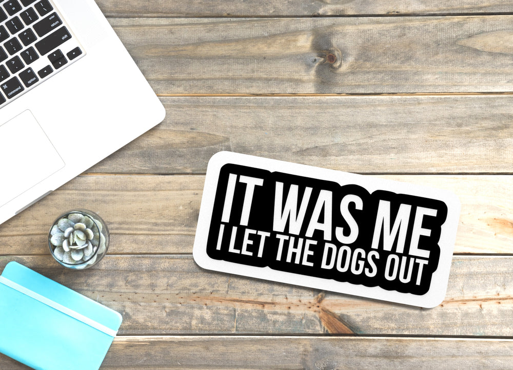 
  
  It Was Me I let The Dogs Out | Funny Sign for Home or Office
  
