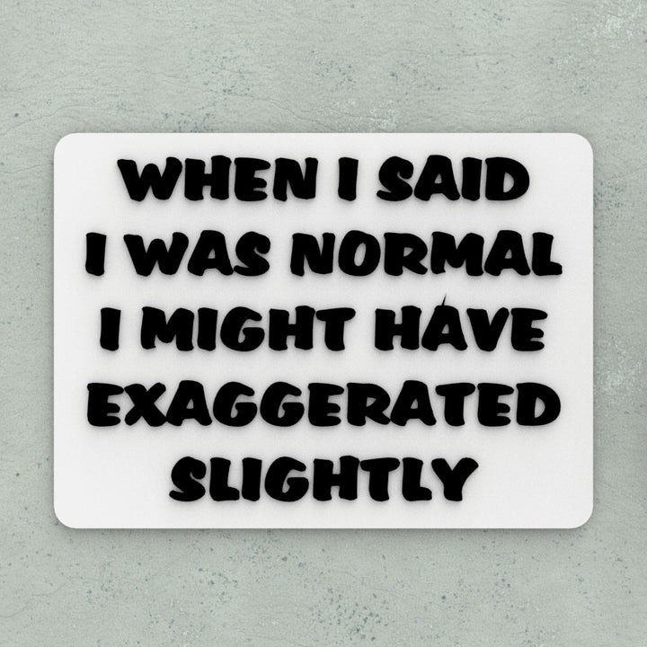 Funny Sign | When I said I was Normal I Might Have Exaggerated Slightly