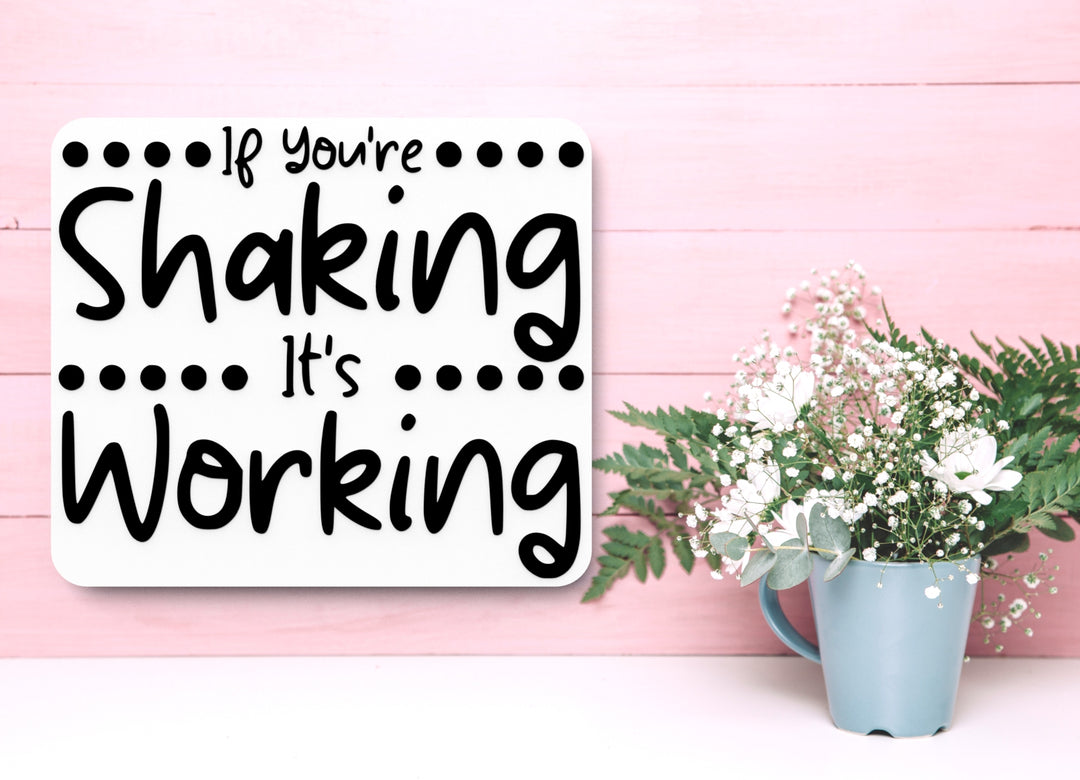If You're Shaking It's Working | Funny sign For Home or Office