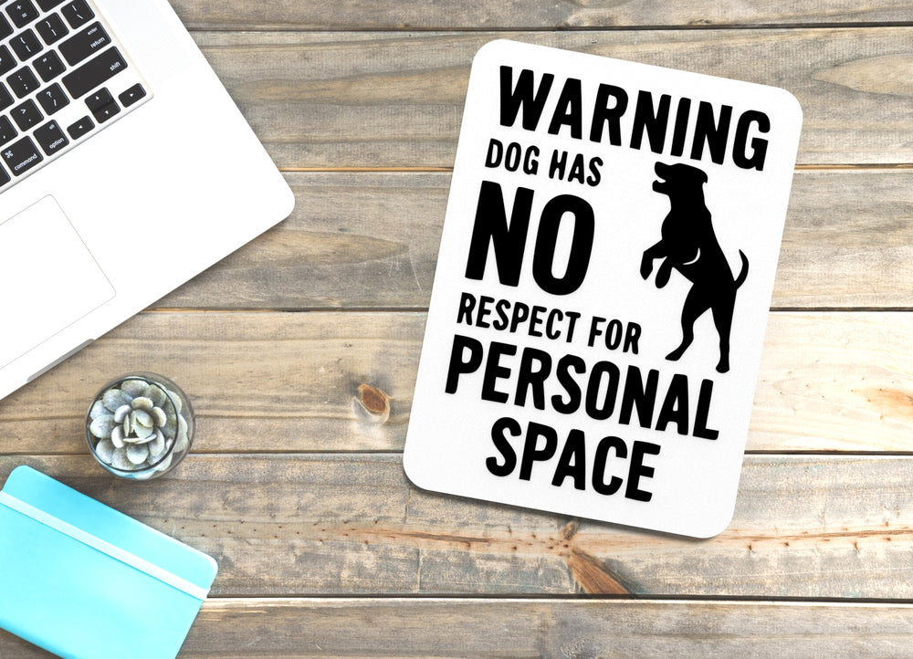 
  
  Warning Dog Has No Respect For Personal Space | Funny sign For Home or Office
  
