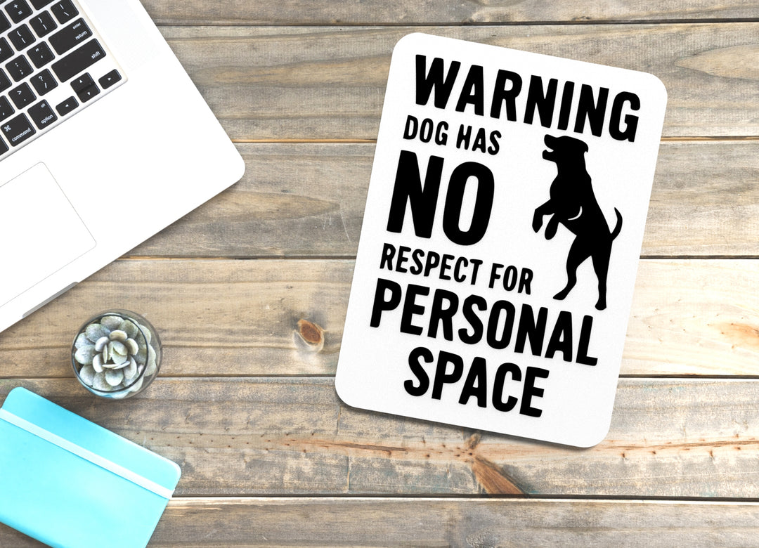 Warning Dog Has No Respect For Personal Space | Funny sign For Home or Office