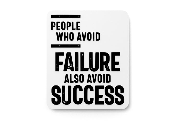 People Who Avoid Failure Also Avoid Success | Funny sign For Home or Office