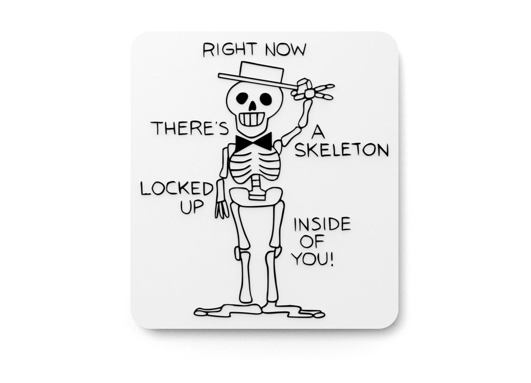 
  
  Right Now There's A Skeleton Locked Up Inside Of You | Funny Sign Home or Office
  
