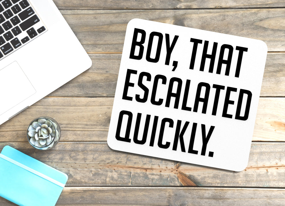 
  
  Boy That Escalated Quickly | Funny Sign for Home or Office
  
