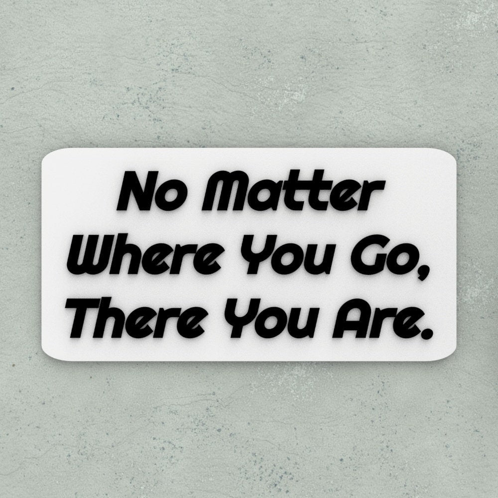 Funny Sign | No Matter Where You Go, There You Are.