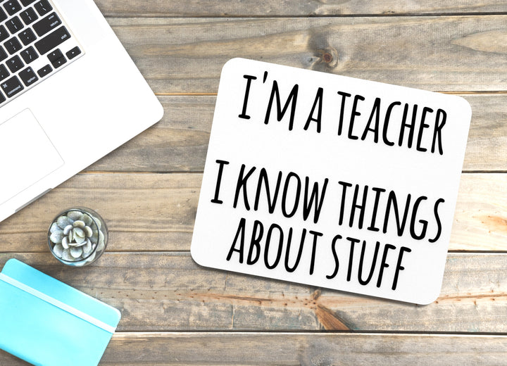 I'm A Teacher I Know Things About Stuff | Funny Sign for Home or Office