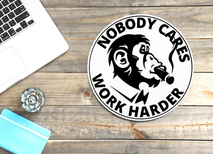 Nobody Cares Work Harder | Funny Sign for Home or Office