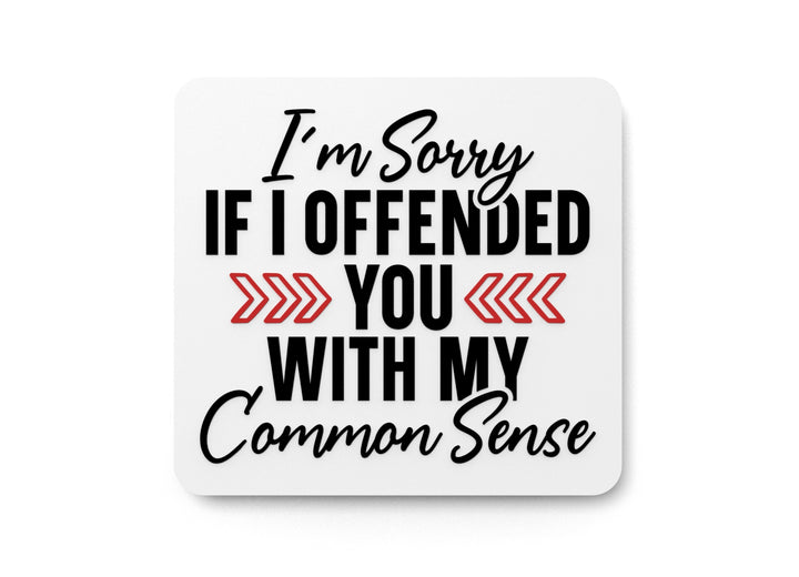 I'm Sorry If I Offended You With My Common Sense | Funny sign For Home or Office