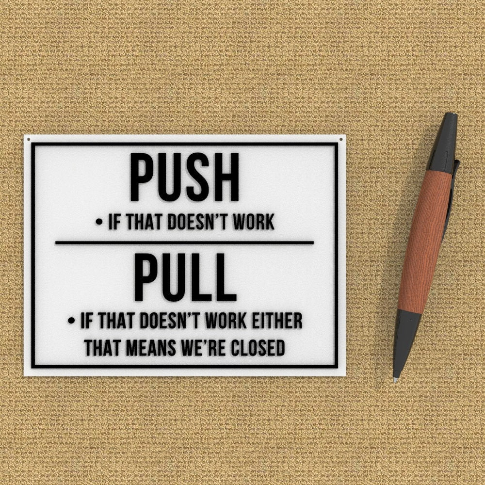 
  
  Funny Sign | Push If That Doesn't Work, Pull If Doesn't Work Either We're Closed
  
