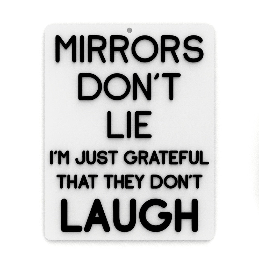 
  
  Funny Sign | Mirrors Don't Lie I'm Just Grateful That They Don't Laugh
  

