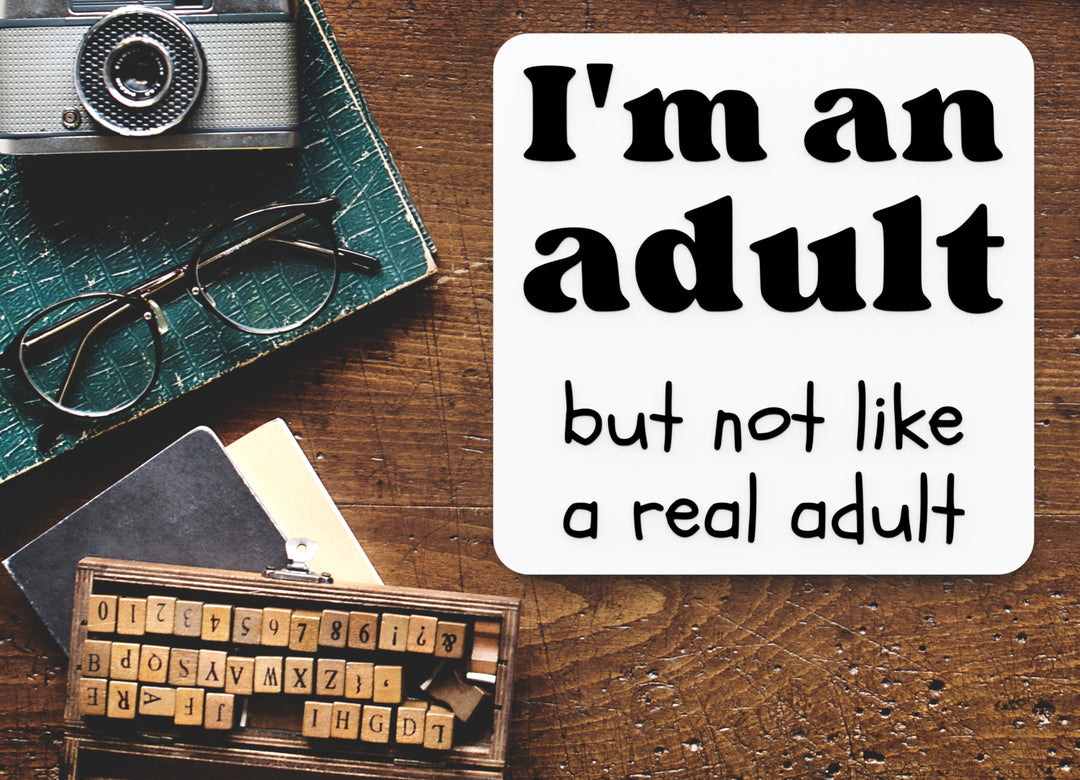 I'm An Adult But Not Like A Real Adult | Funny sign For Home or Office