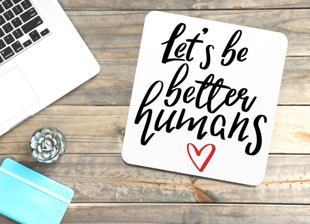 Let's Be Better Humans | Funny Sign for Home or Office