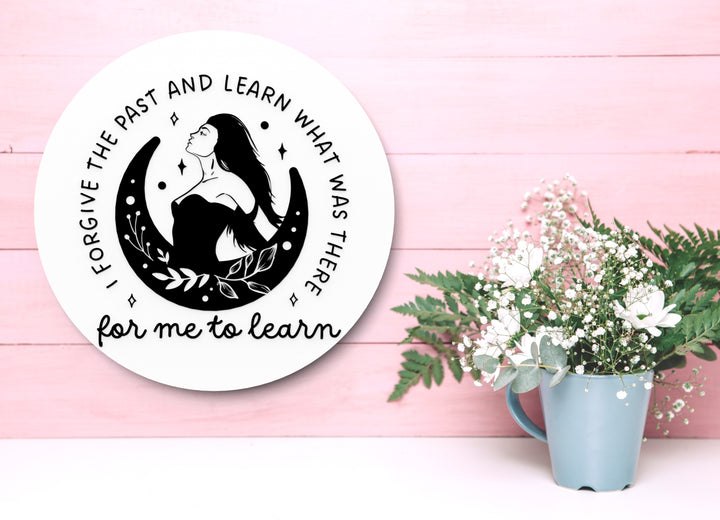 I Forgive The Past And Learn What Was There For Me To Learn Funny Sign for Home