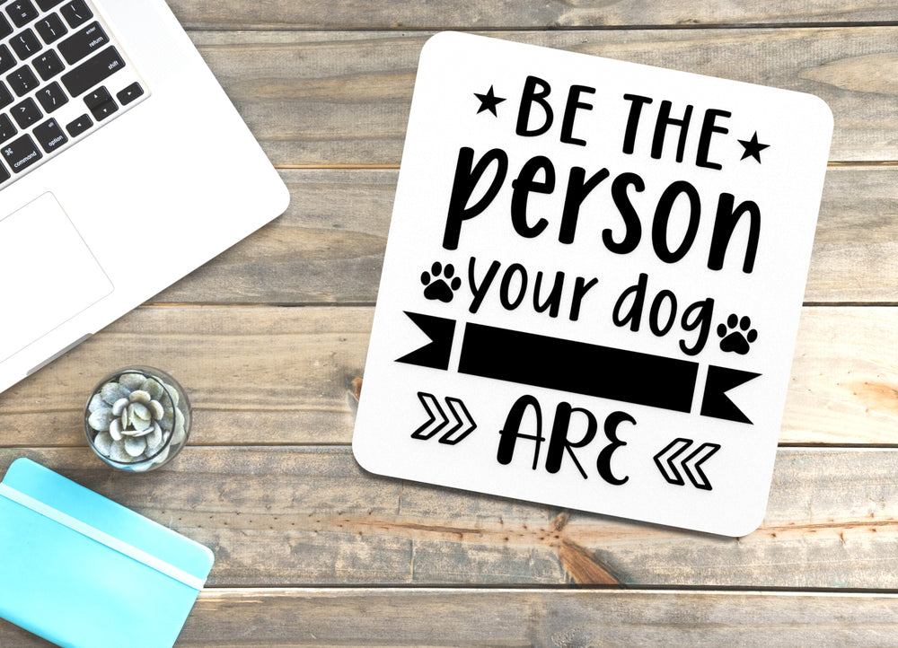 
  
  Be The Person Your Dog Are | Funny sign For Home or Office
  
