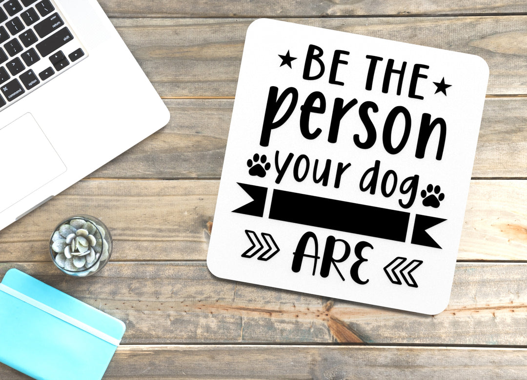Be The Person Your Dog Are | Funny sign For Home or Office
