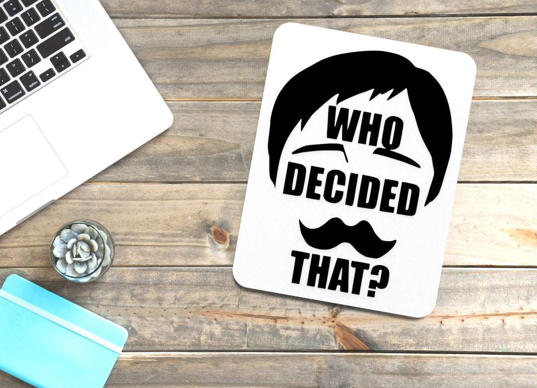 Who Decided That | Funny Sign for Home or Office