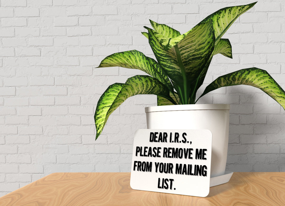 Dear IRS Please Remove Me From Your Mailing List | Funny Sign for Home or Office