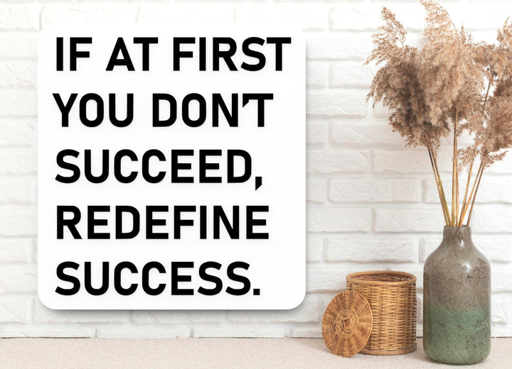 If At First You Don't Succeed Redefine Success | Funny Sign for Home or Office