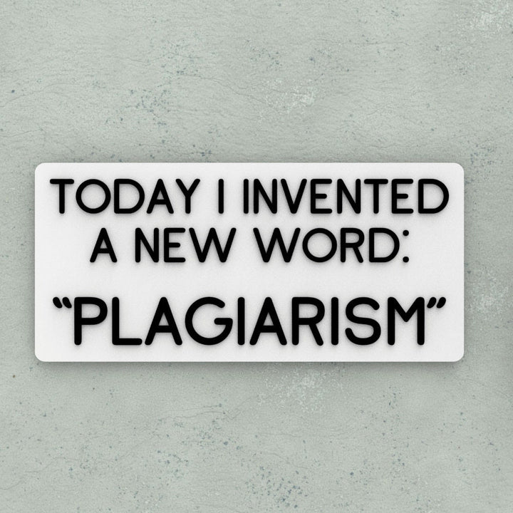 Funny Sign | Today I Invented A New Word - Plagiarism