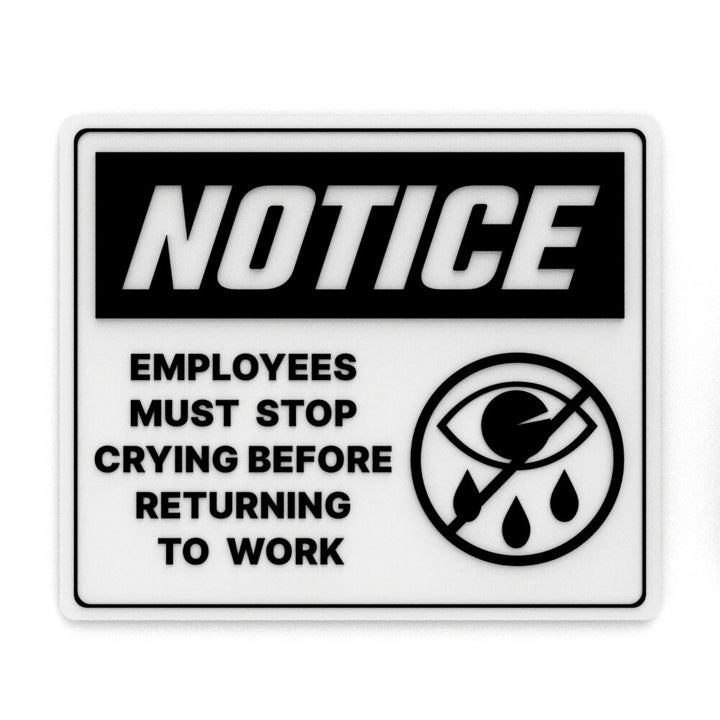Funny Sign | Notice - Employees Must Stop Crying Before Returning to Work