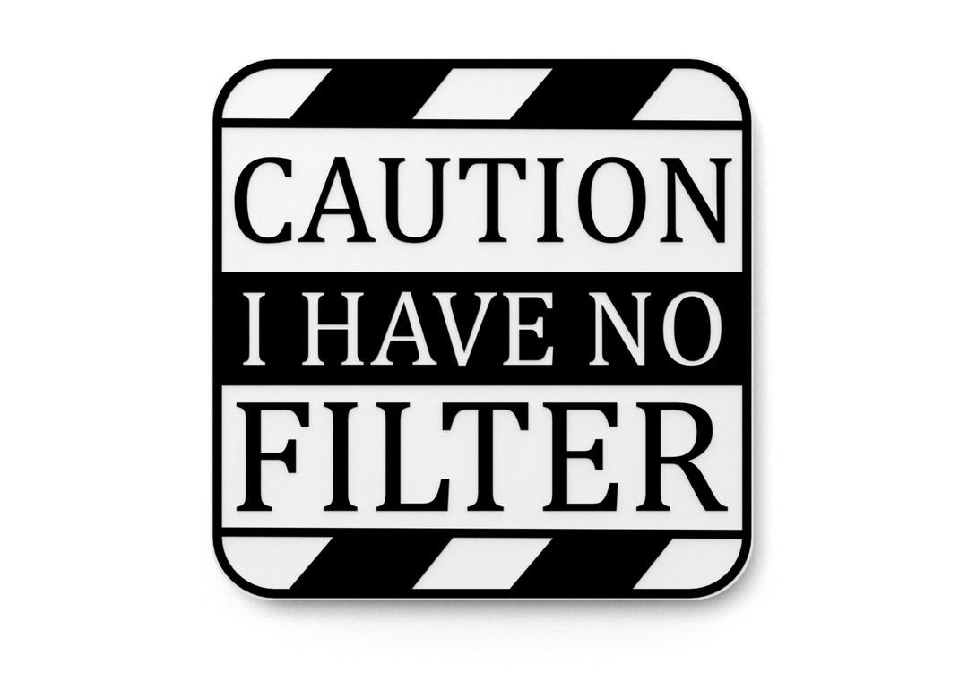 
  
  Caution I Have No Filter | Funny sign For Home or Office
  
