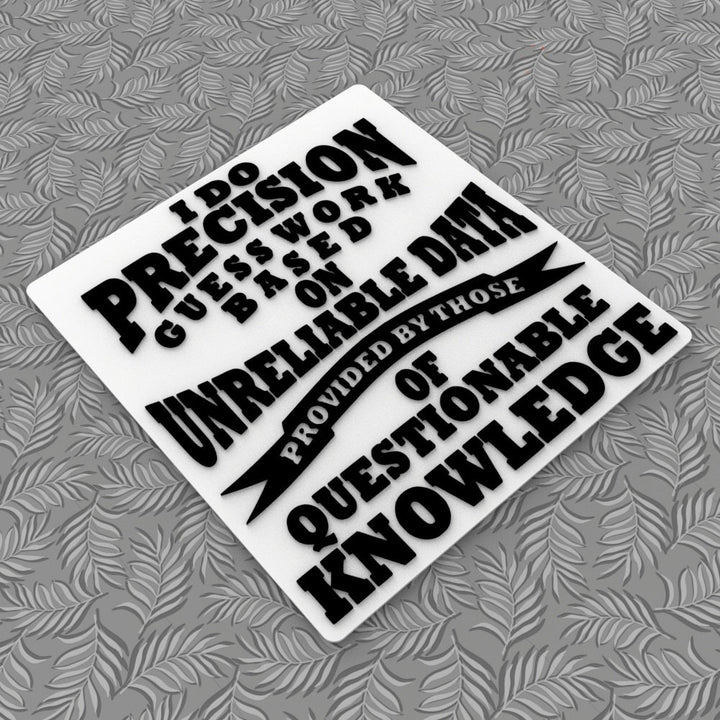 Funny Sign | I Do Precision Guess Work Based On Unreliable Data Provided