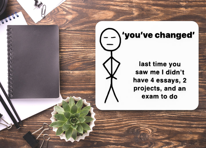 You've Changed Last Time You Saw Me | Funny Sign for Home or Office