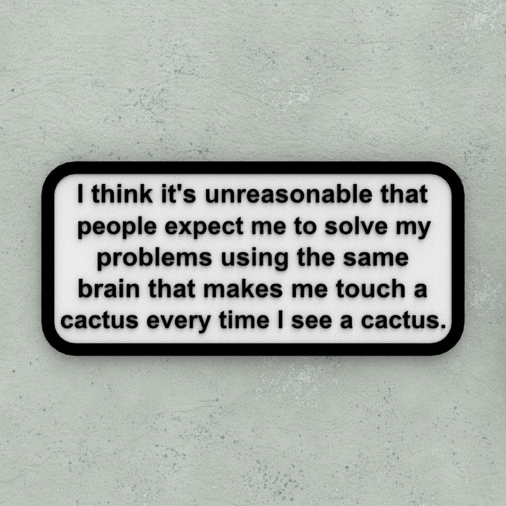 Funny Sign | People Expect Me to Solve My Problem Brain Touch a Cactus