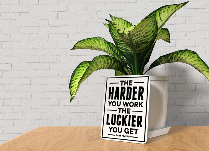 The Harder You Work The Luckier You Get Gary Player | Funny sign Home or Office